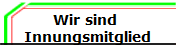 Wir sind 
Innungsmitglied