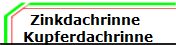 Zinkdachrinne 
Kupferdachrinne